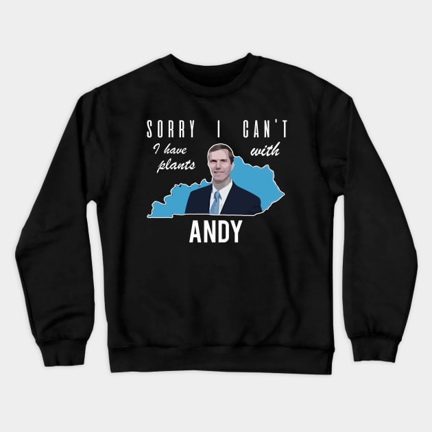 Sorry I Can't I Have Plans - Andy Beshear Crewneck Sweatshirt by Mortensen